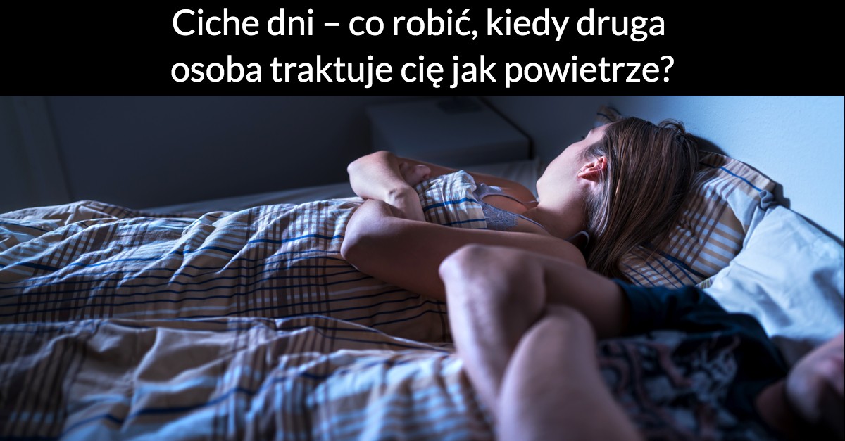 Ciche dni – co robić, kiedy druga osoba traktuje cię jak powietrze?