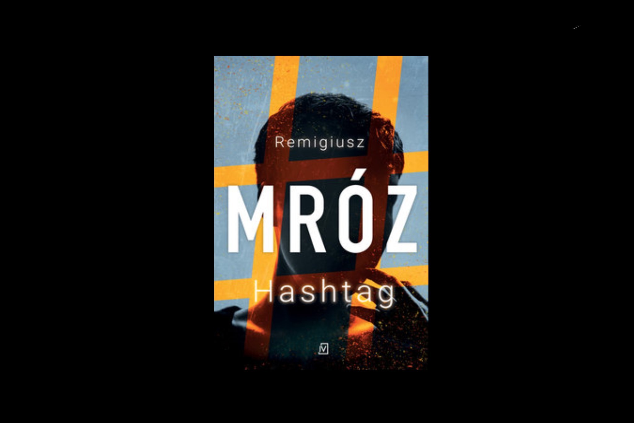 Hashtag – 5 prawdziwych cytatów z książki autorstwa Remigiusza Mroza