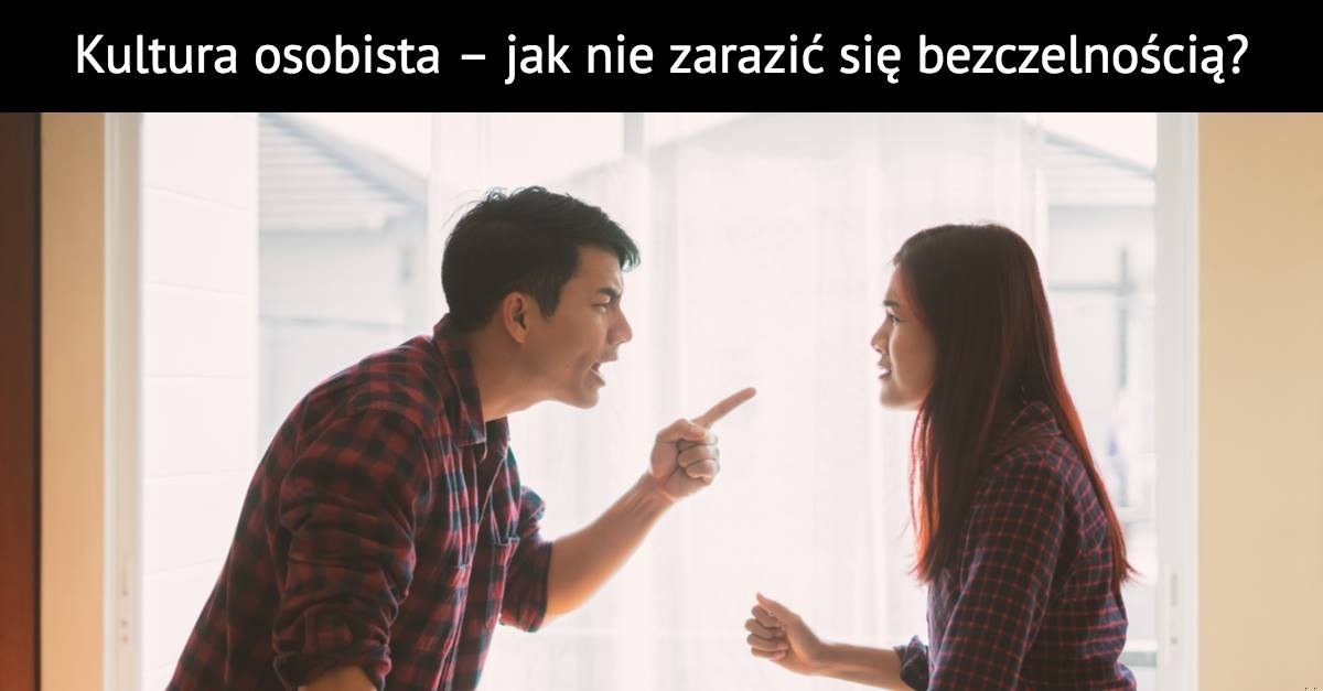 Kultura osobista – jak nie zarazić się bezczelnością?