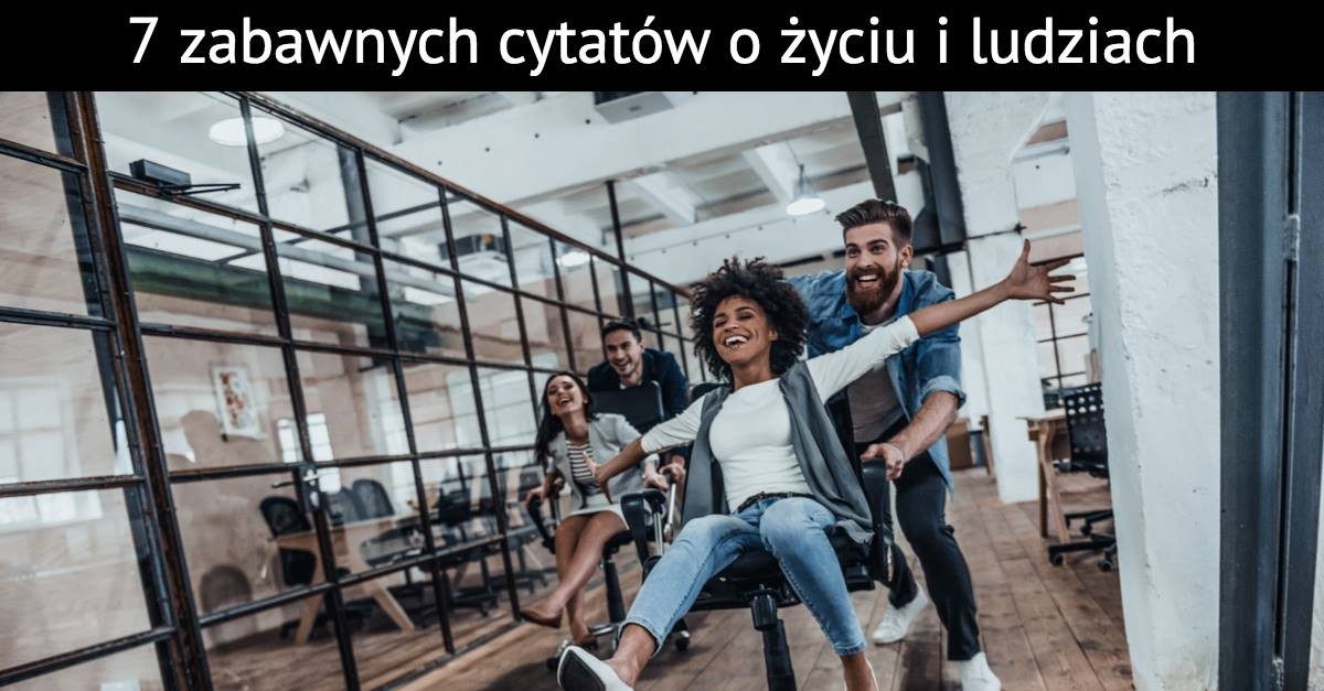 7 zabawnych cytatów o życiu i ludziach
