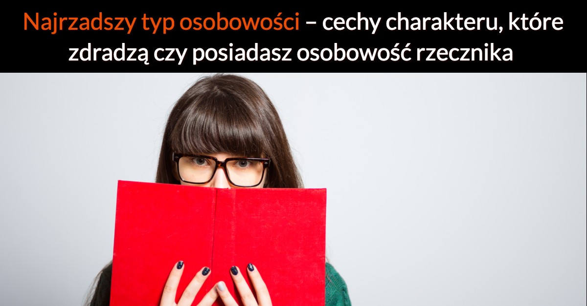 Najrzadszy typ osobowości – cechy charakteru, które zdradzą czy posiadasz osobowość rzecznika