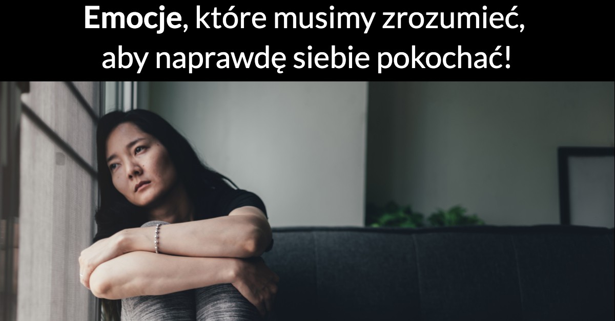Emocje, które musimy zrozumieć, aby naprawdę siebie pokochać!