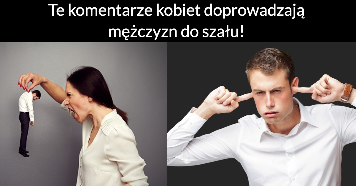 Te komentarze kobiet doprowadzają mężczyzn do szału!