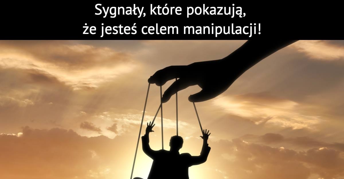 4 sygnały, które pokazują, że jesteś celem manipulacji!