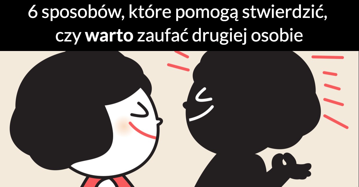 6 sposobów, które pomogą stwierdzić, czy warto zaufać drugiej osobie