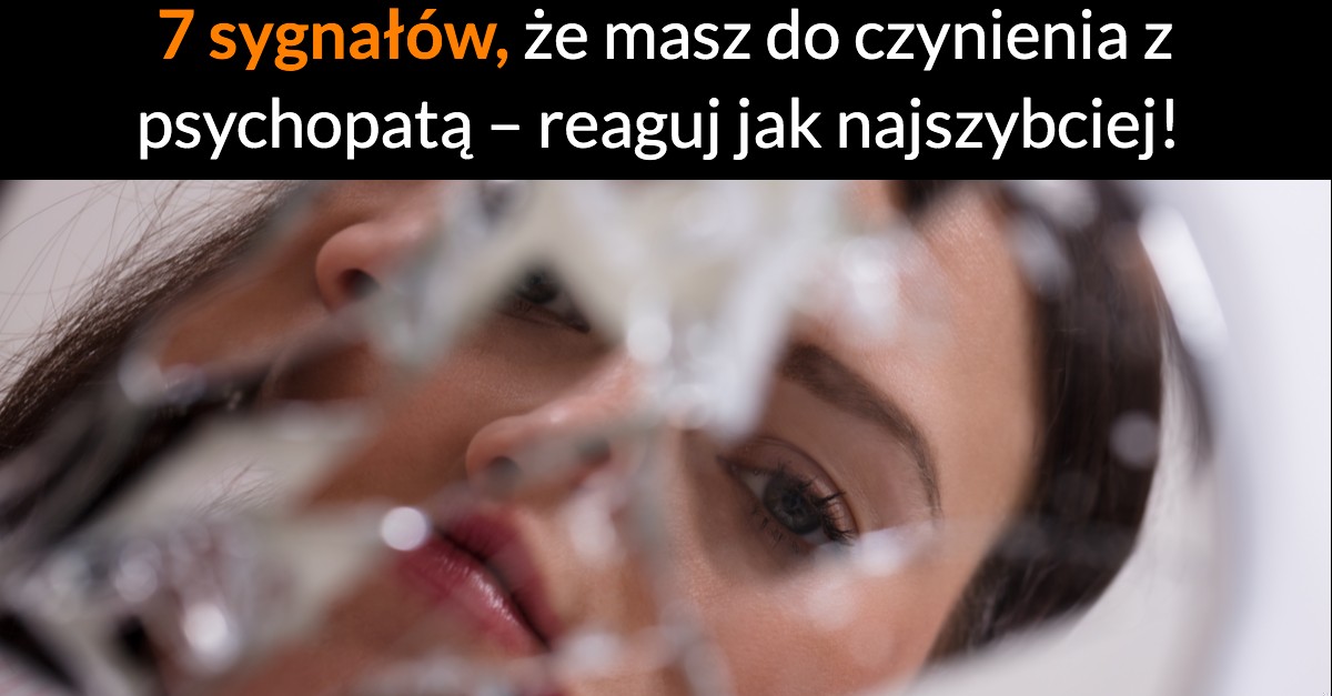 7 sygnałów, że masz do czynienia z psychopatą – reaguj jak najszybciej!