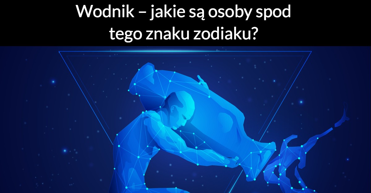 Wodnik – jakie są osoby spod tego znaku zodiaku?