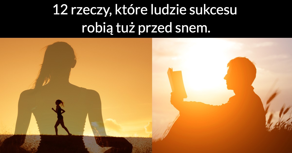 12 rzeczy, które ludzie sukcesu robią tuż przed snem