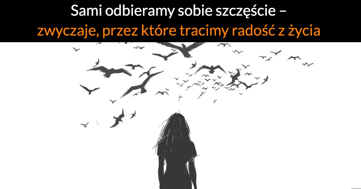 Sami odbieramy sobie szczęście – zwyczaje, przez które tracimy radość z życia