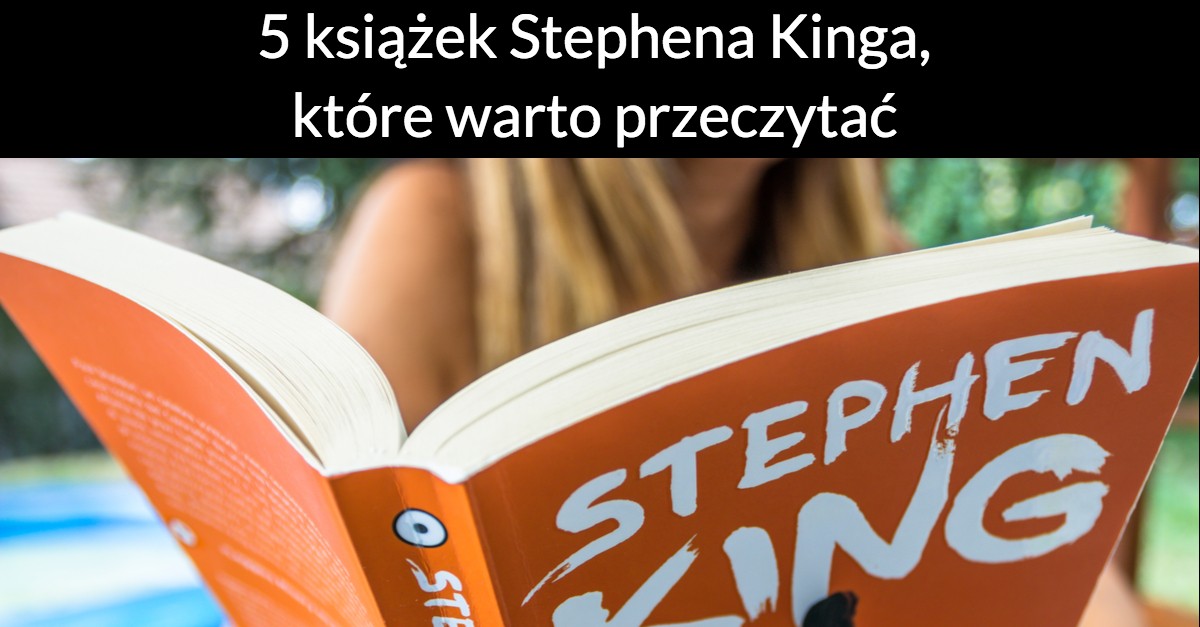5 książek Stephena Kinga, które warto przeczytać