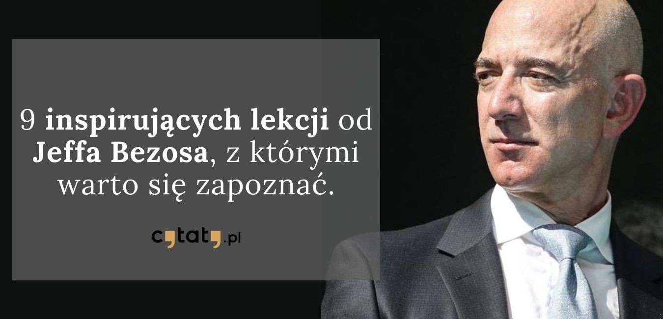 9 inspirujących lekcji od Jeffa Bezosa, z którymi warto się zapoznać