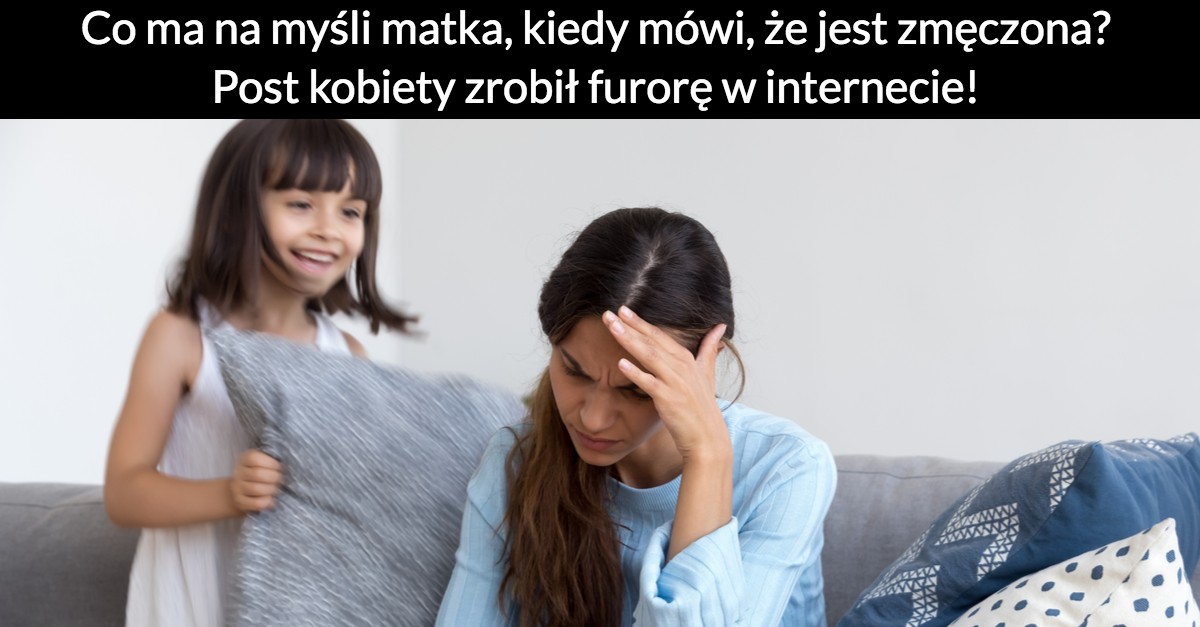 Co ma na myśli matka, kiedy mówi, że jest zmęczona? Post kobiety zrobił furorę w internecie!