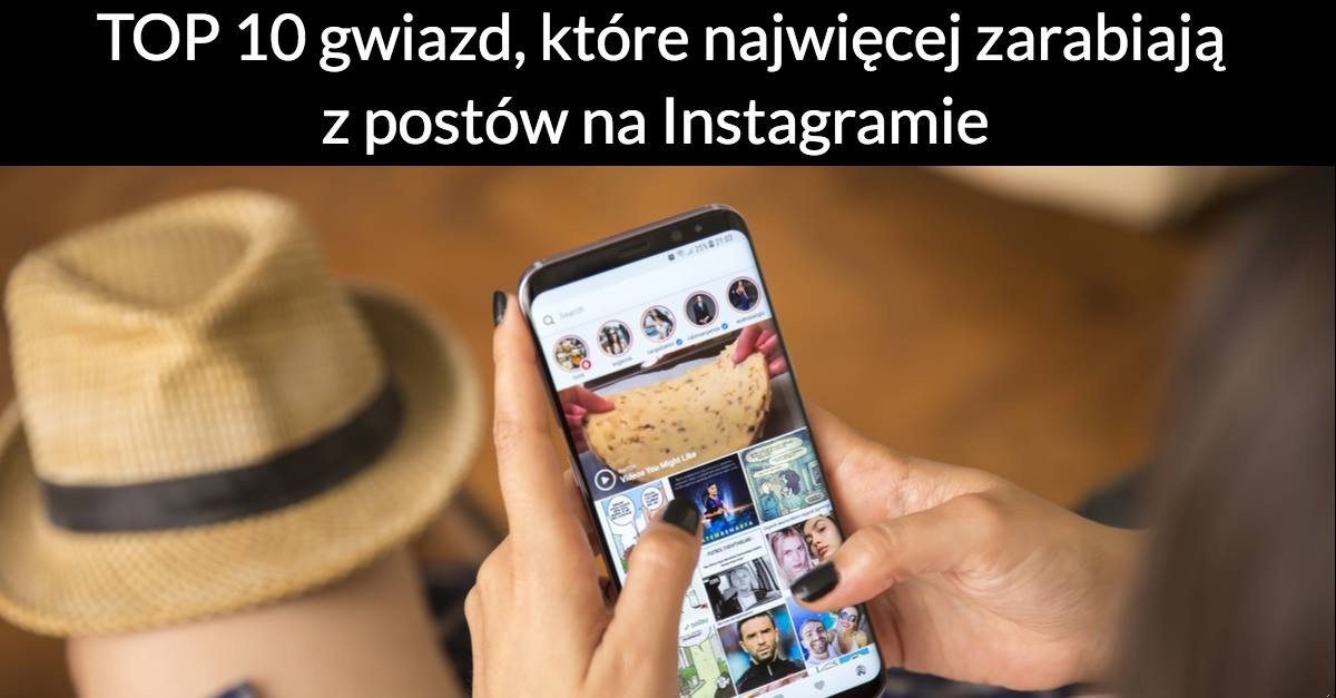 TOP 10 gwiazd, które najwięcej zarabiają z postów na Instagramie