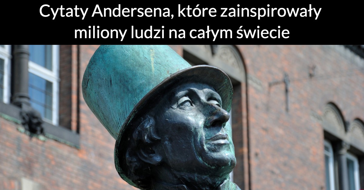 Cytaty Andersena, które zainspirowały miliony ludzi na całym świecie