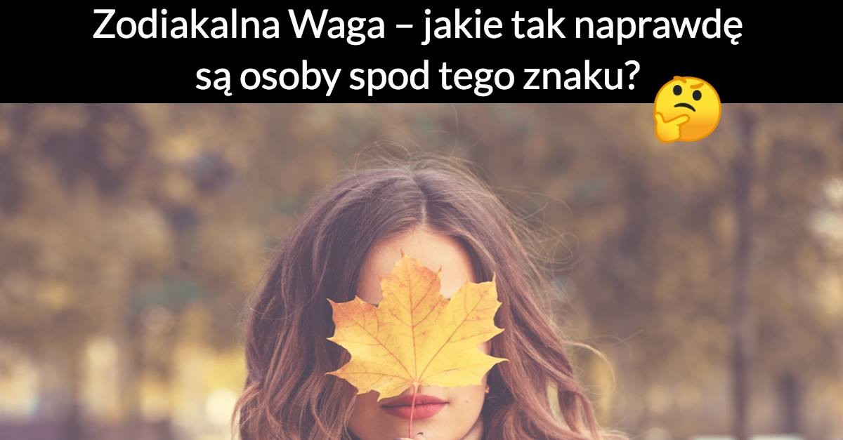 Zodiakalna Waga – jakie tak naprawdę są osoby spod tego znaku?