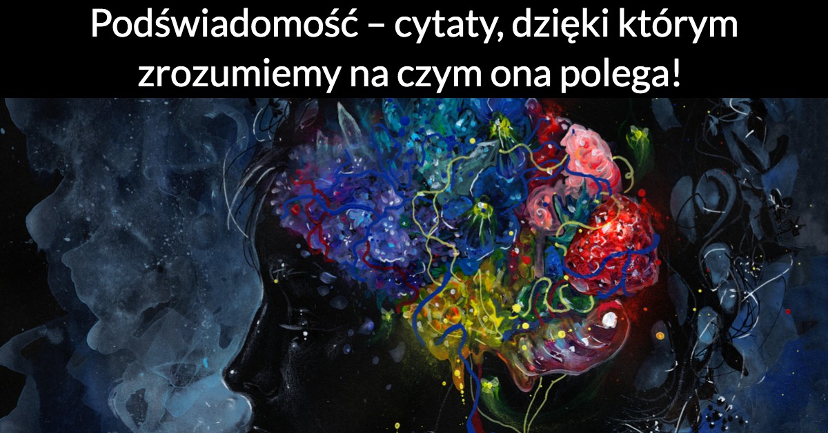 Podświadomość – cytaty, dzięki którym zrozumiemy na czym ona polega!