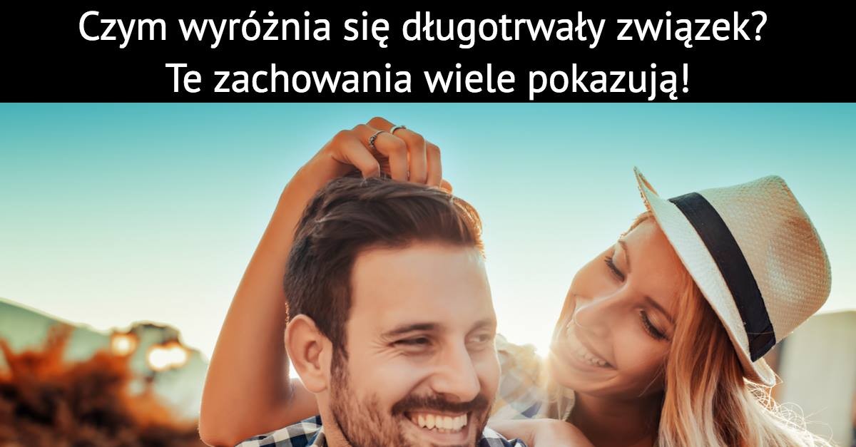 Czym wyróżnia się długotrwały związek? Te zachowania wiele pokazują!