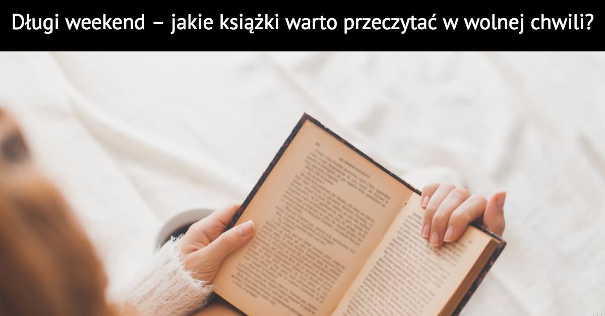 Długi weekend – jakie książki warto przeczytać w wolnej chwili?