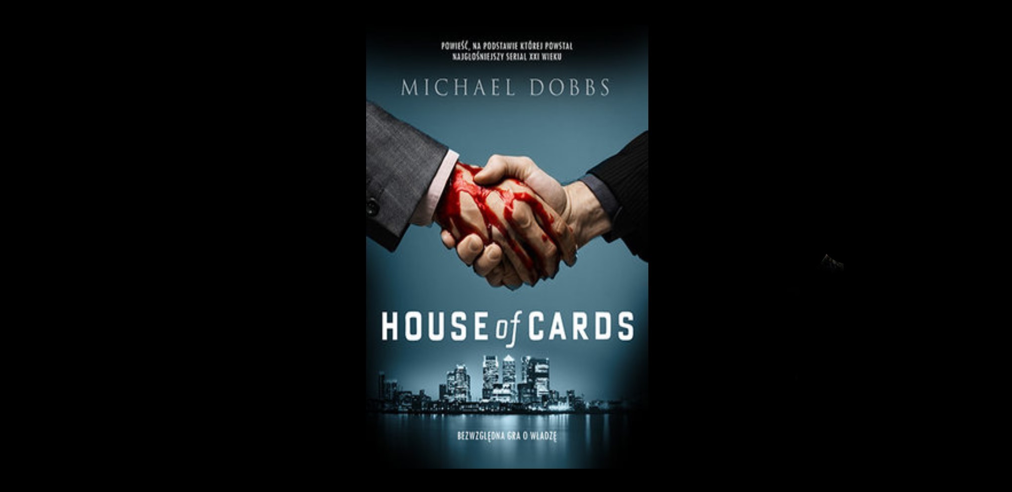 7 dających do myślenia cytatów z książki „House of Cards. Bezwzględna gra o władzę” Dobbs’a