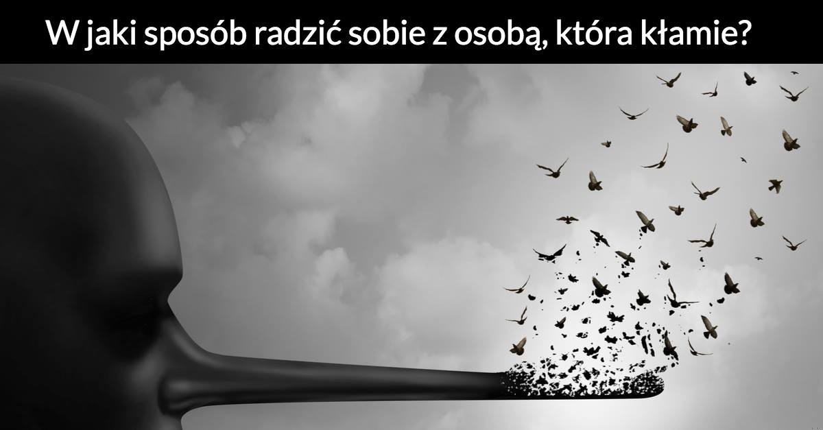 W jaki sposób radzić sobie z osobą, która kłamie? Poznaj 4 zasady