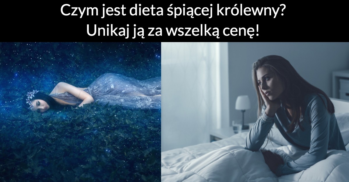 Czym jest dieta śpiącej królewny? Unikaj jej za wszelką cenę!