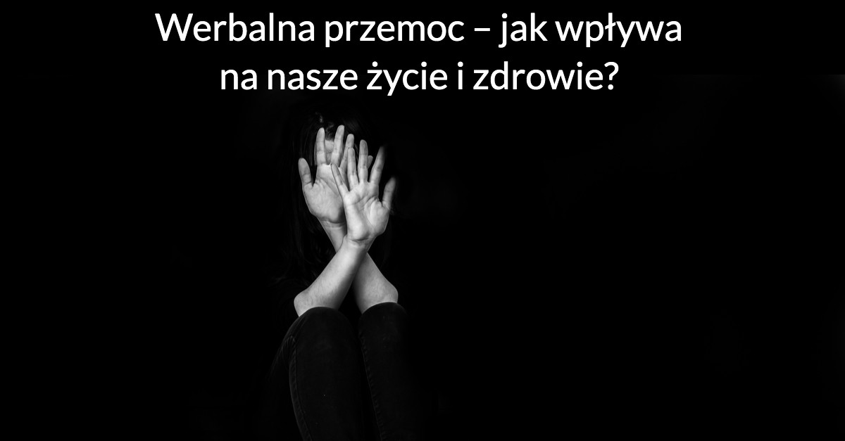 Werbalna przemoc – jak wpływa na nasze życie i zdrowie?