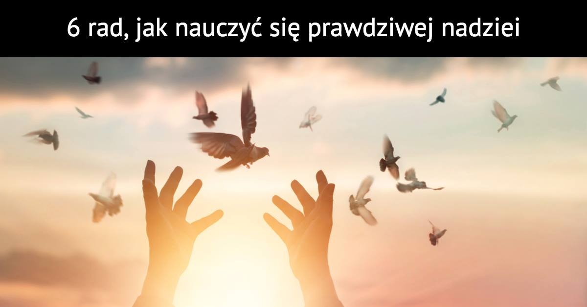 6 rad, jak nauczyć się prawdziwej nadziei