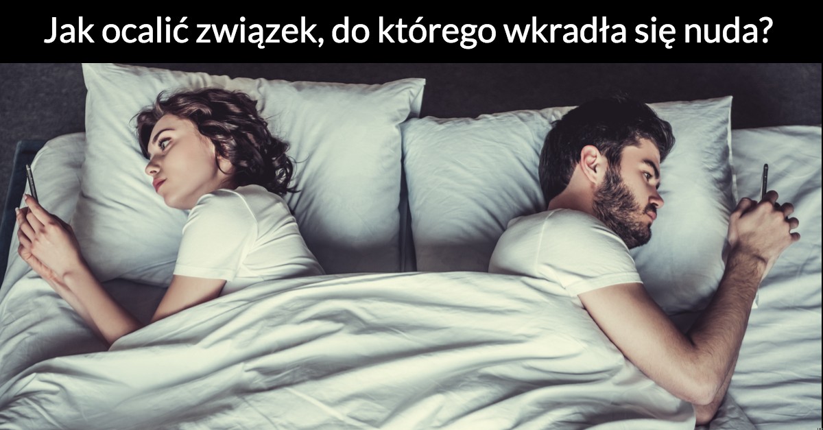 Jak ocalić związek, do którego wkradła się nuda?