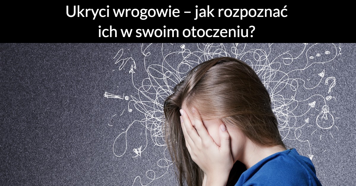 Ukryci wrogowie – jak rozpoznać ich w swoim otoczeniu?