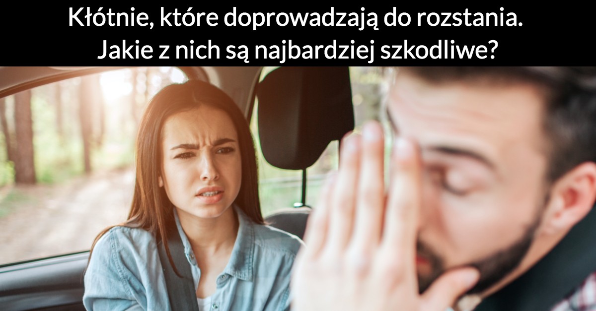 Kłótnie, które doprowadzają do rozstania. Jakie z nich są najbardziej szkodliwe?