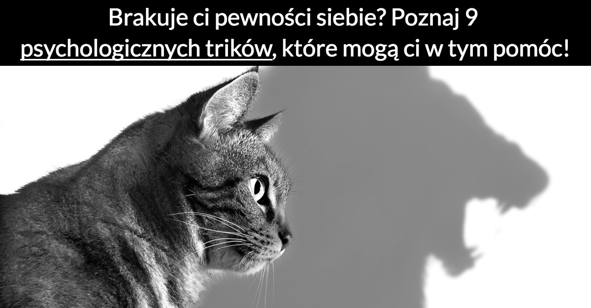 Brakuje ci pewności siebie? Poznaj 9 psychologicznych trików, które mogą ci w tym pomóc!