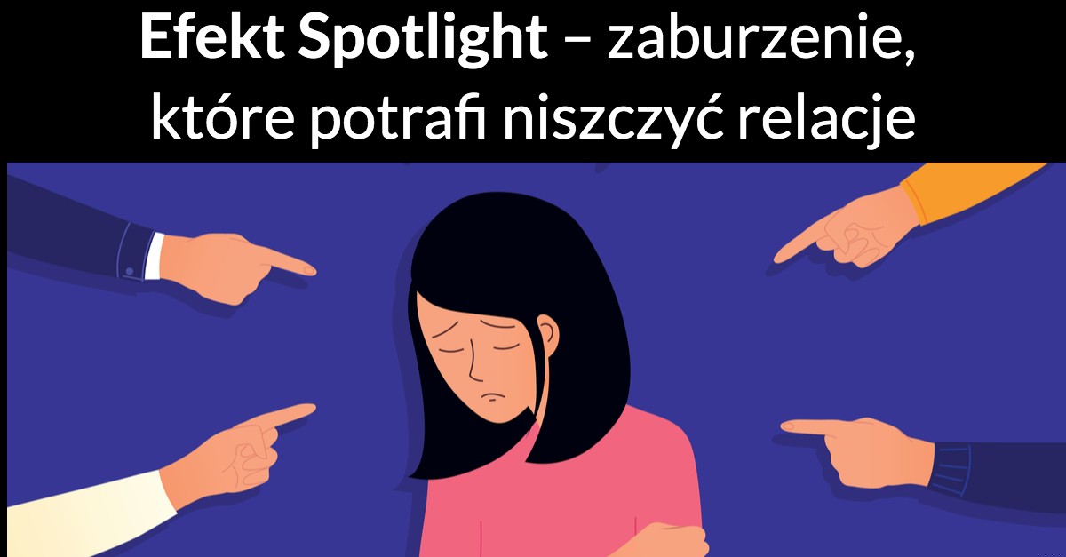 Efekt Spotlight – zaburzenie, które potrafi niszczyć relacje