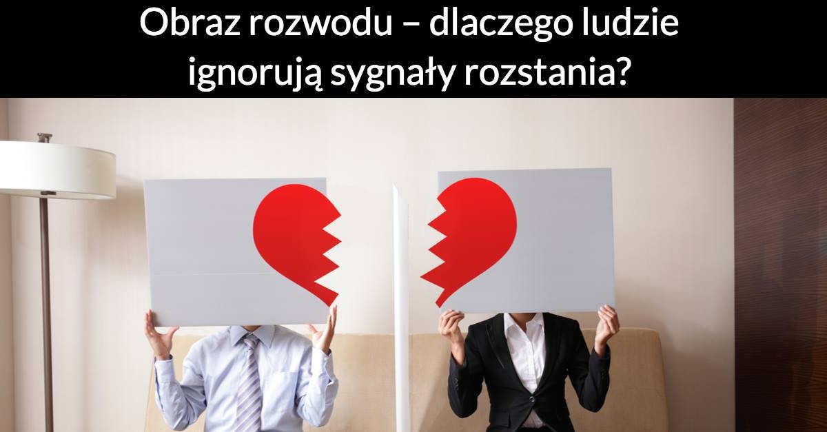 Obraz rozwodu – dlaczego ludzie ignorują sygnały rozstania?