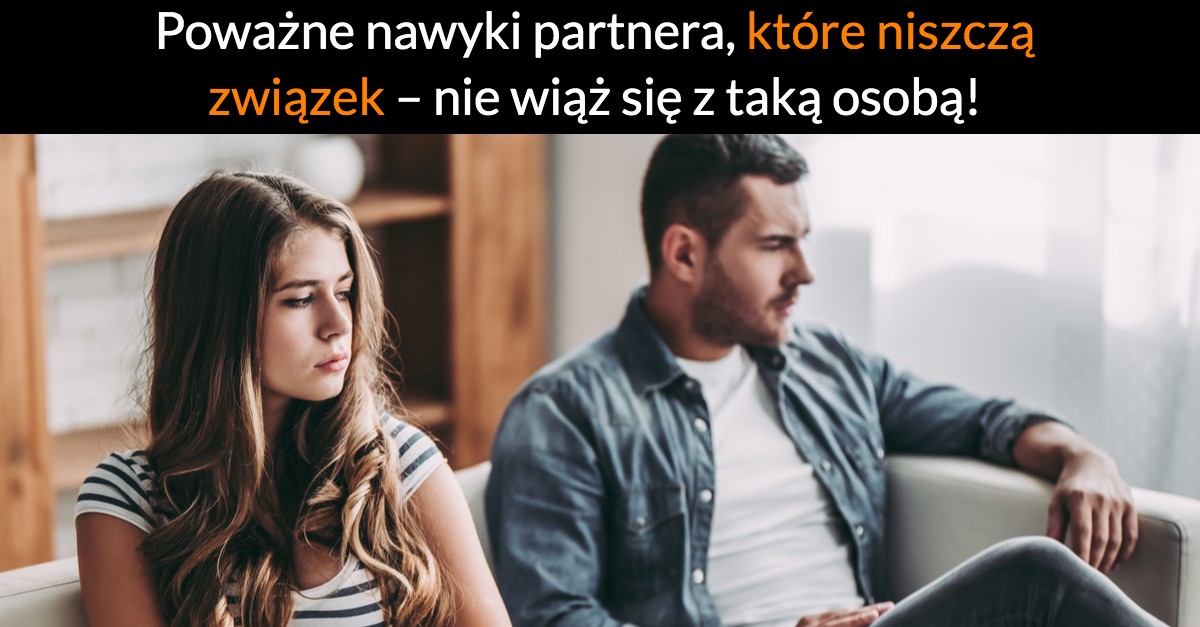 Poważne nawyki partnera, które niszczą związek – nie wiąż się z taką osobą!