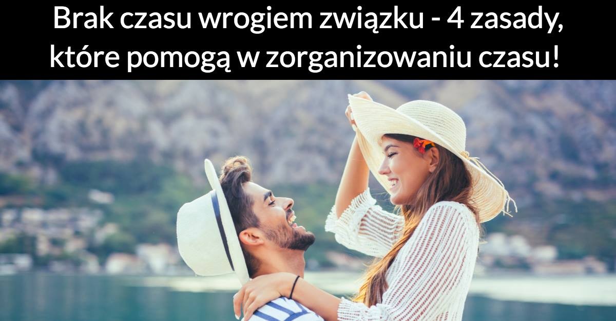 Brak czasu wrogiem związku – 4 zasady, które pomogą w zorganizowaniu czasu!