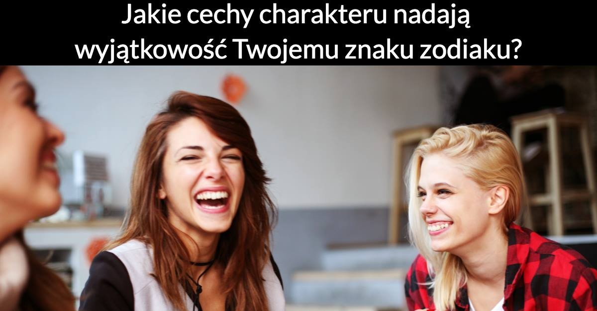 Jakie cechy charakteru nadają wyjątkowość Twojemu znaku zodiaku?