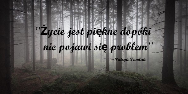 Życie jest piękne dopóki nie pojawi się problem