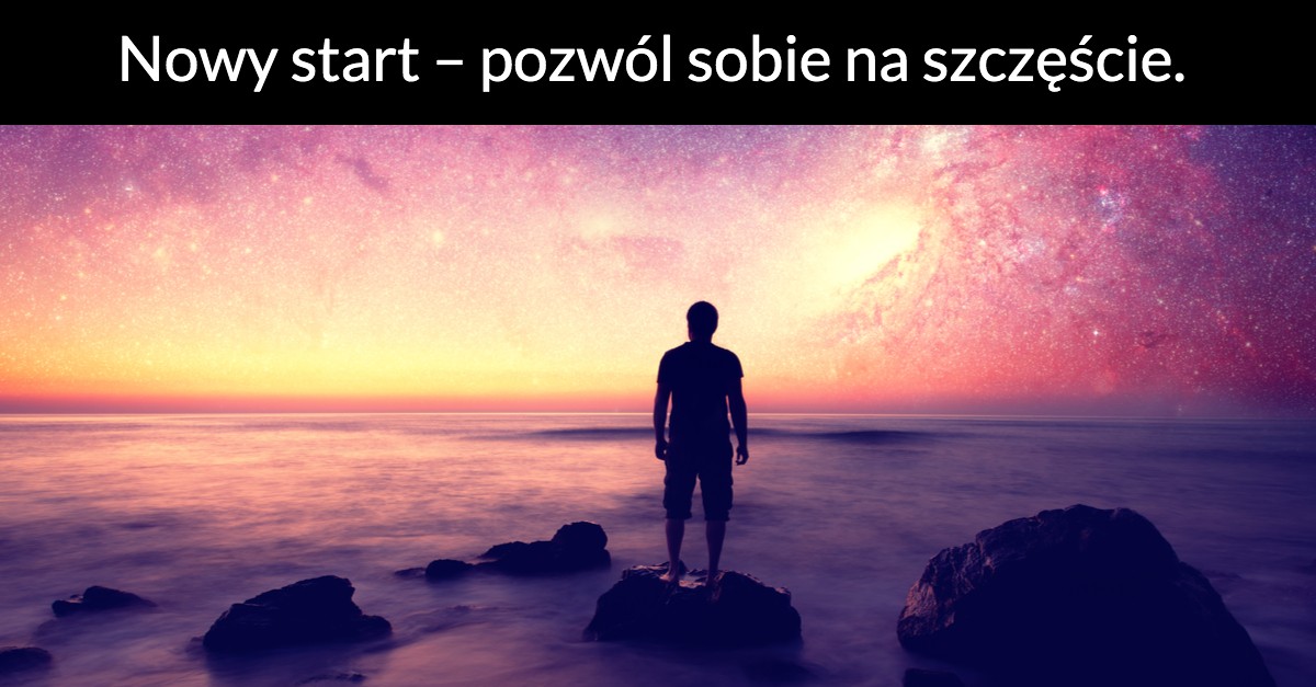 Nowy start – pozwól sobie na szczęście