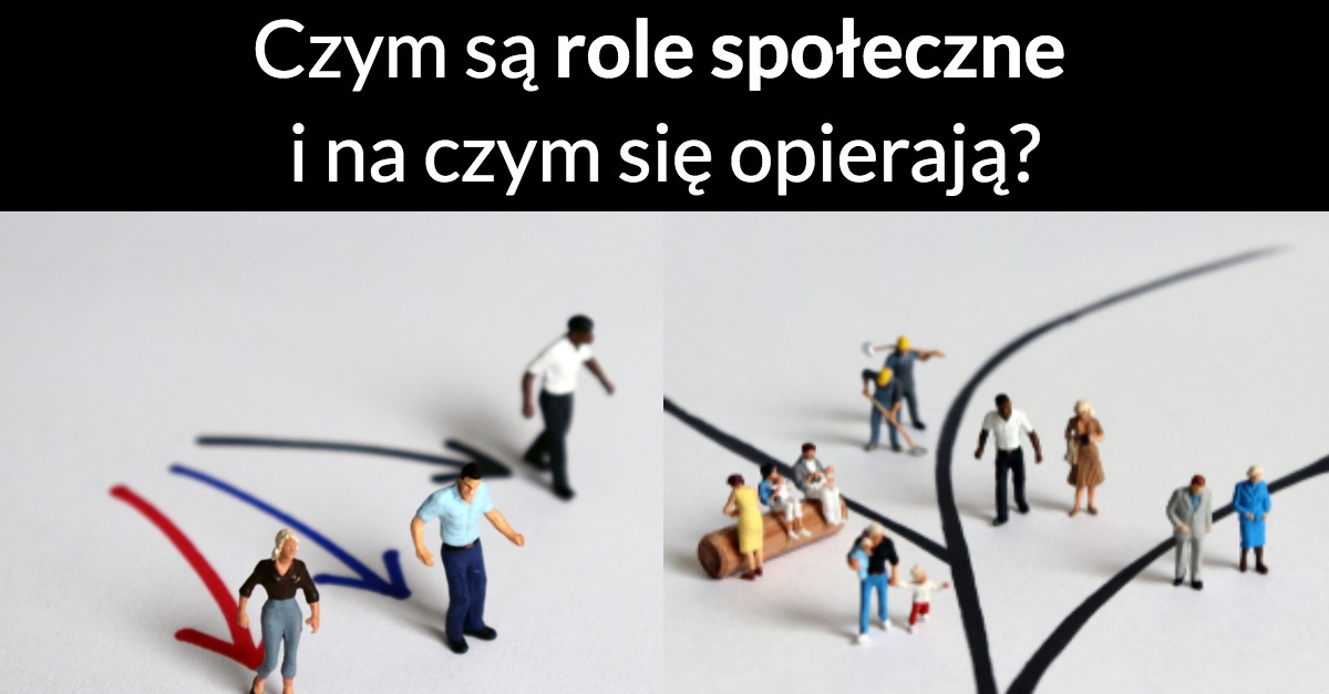 Czym są role społeczne i na czym się opierają?