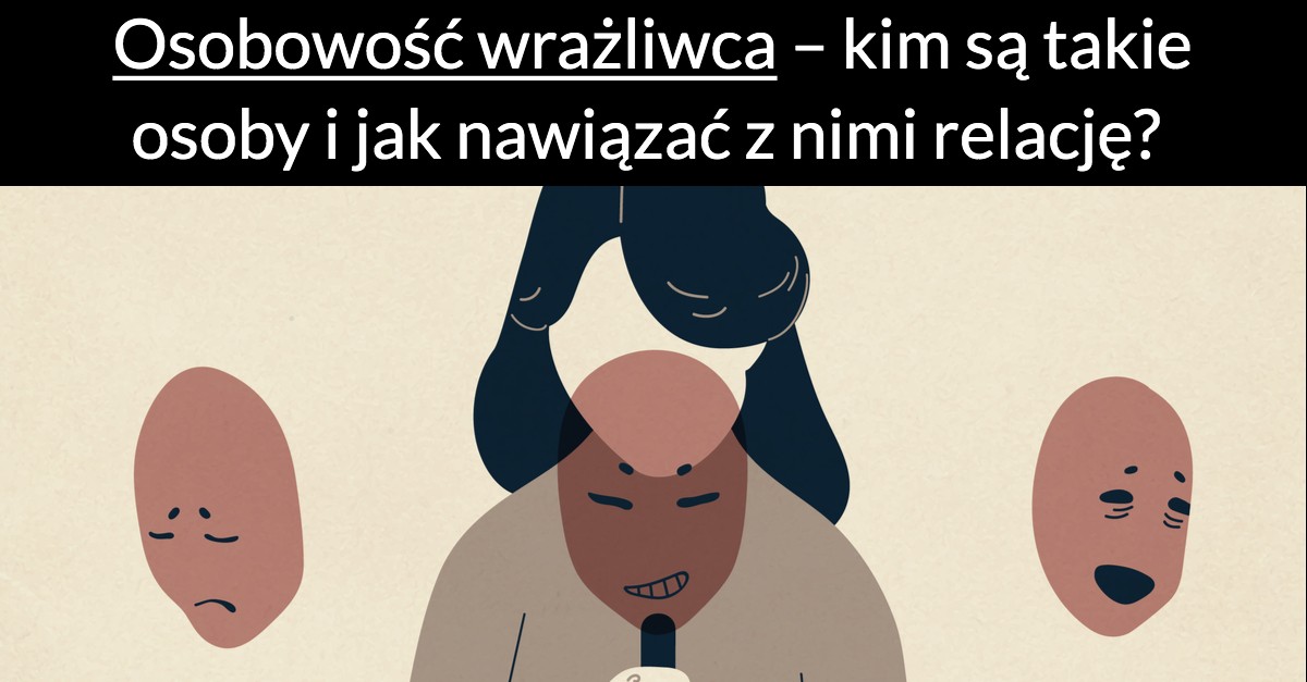 Osobowość wrażliwca – kim są takie osoby i jak nawiązać z nimi relację?