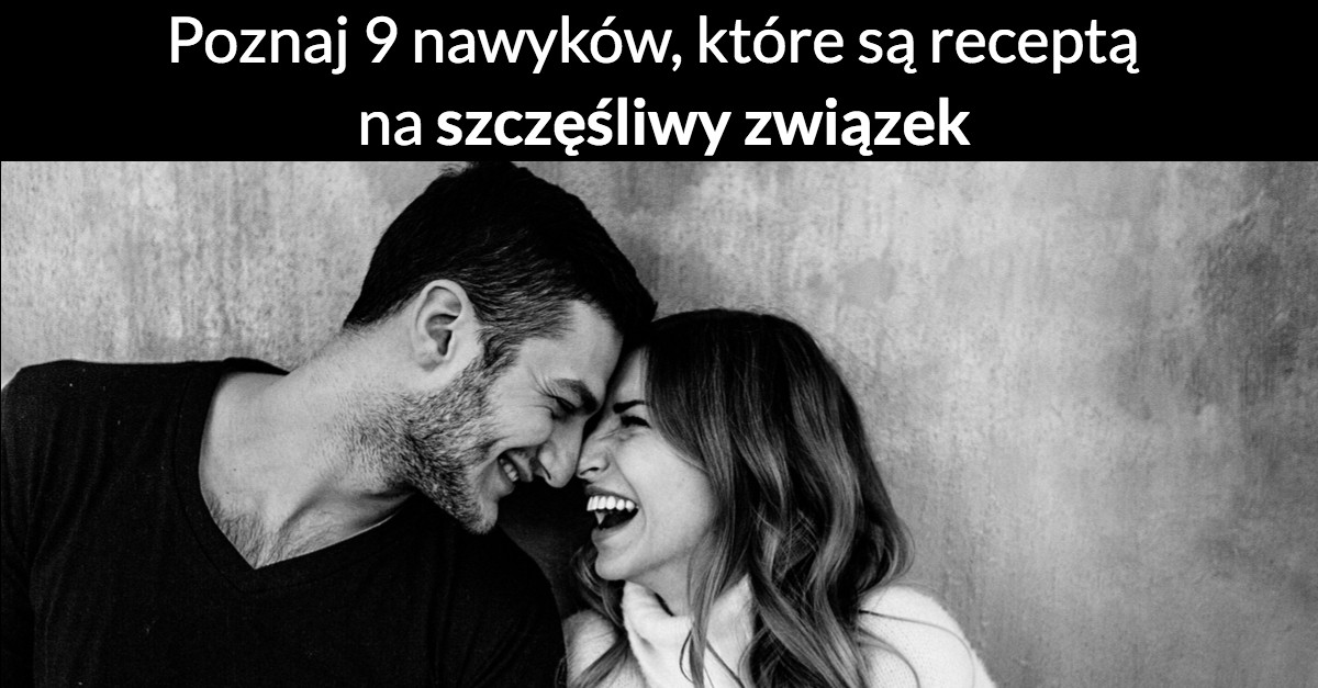 Poznaj 9 nawyków, które są receptą na szczęśliwy związek