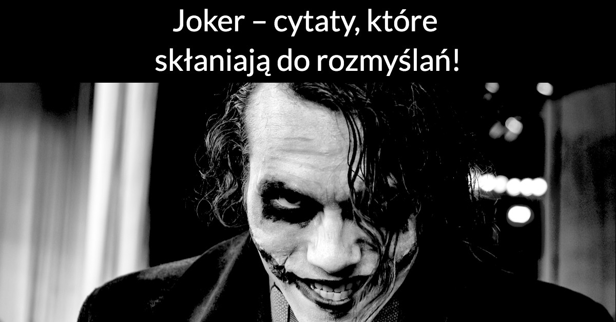 Joker – cytaty, które skłaniają do rozmyślań!