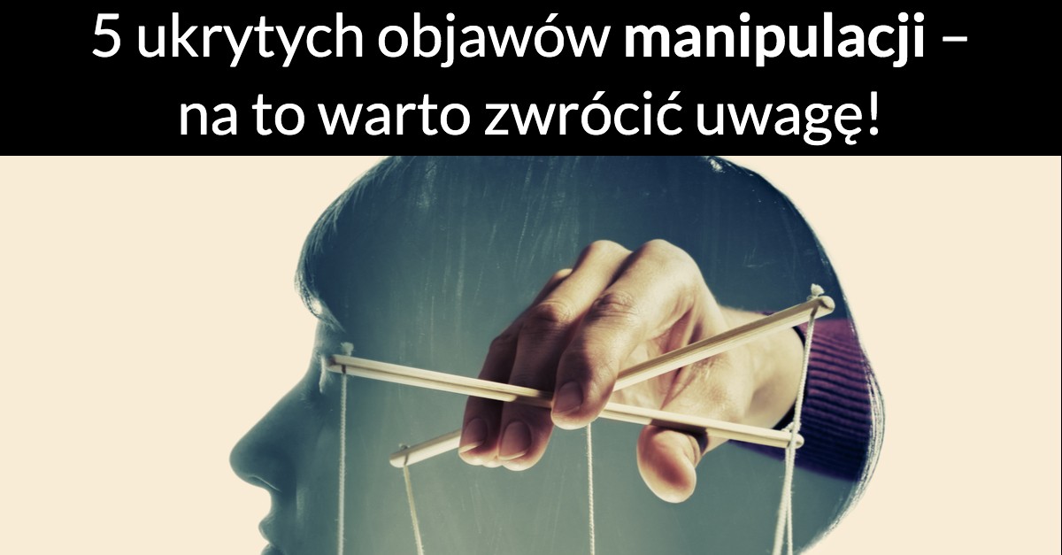 5 ukrytych objawów manipulacji – na to warto zwrócić uwagę!