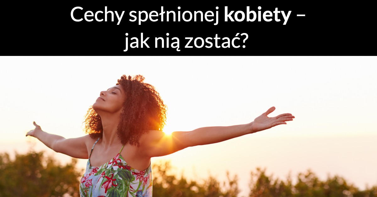 Cechy spełnionej kobiety – jak nią zostać?