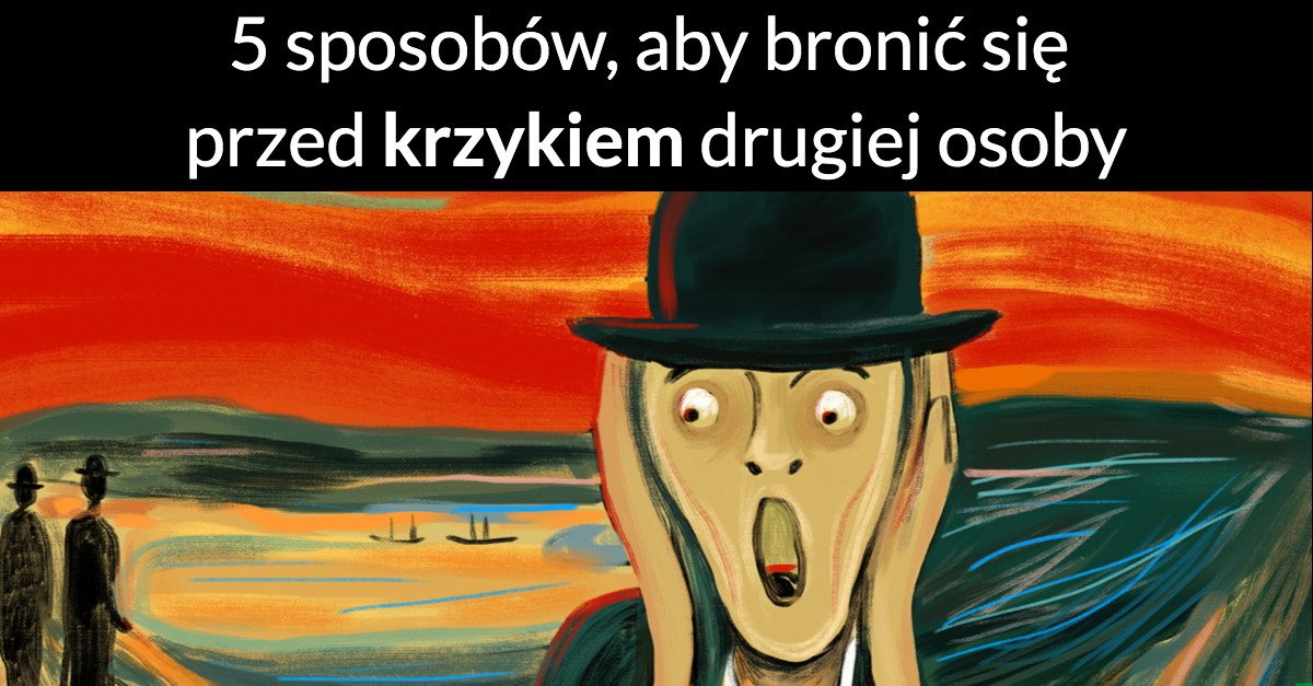 5 sposobów, aby bronić się przed krzykiem drugiej osoby