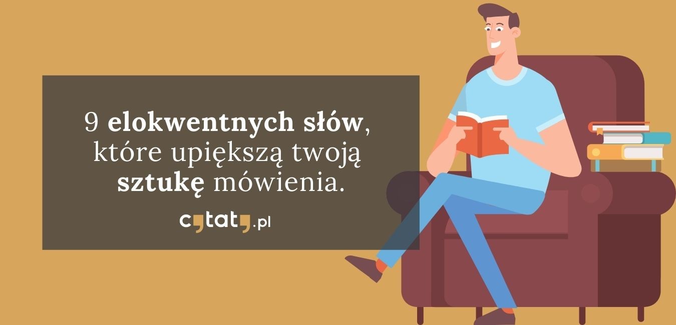 9 elokwentnych słów, które upiększą twoją sztukę mówienia