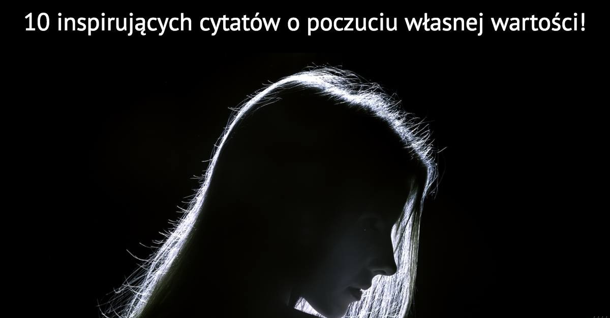 10 inspirujących cytatów o poczuciu własnej wartości!