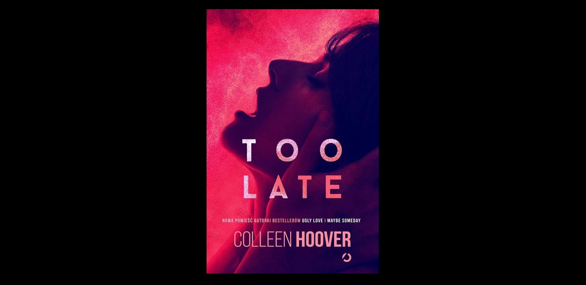 „Miłości się nie szuka” – 5 poruszających cytatów z książki „Too Late” Colleen Hoover