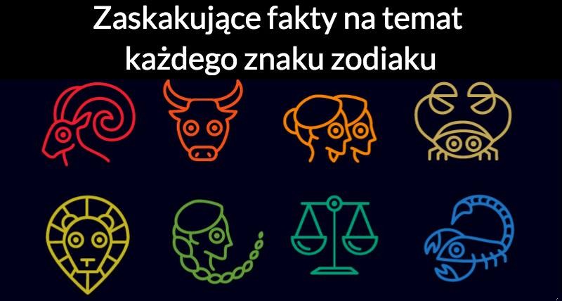 Zaskakujące fakty na temat każdego znaku zodiaku!