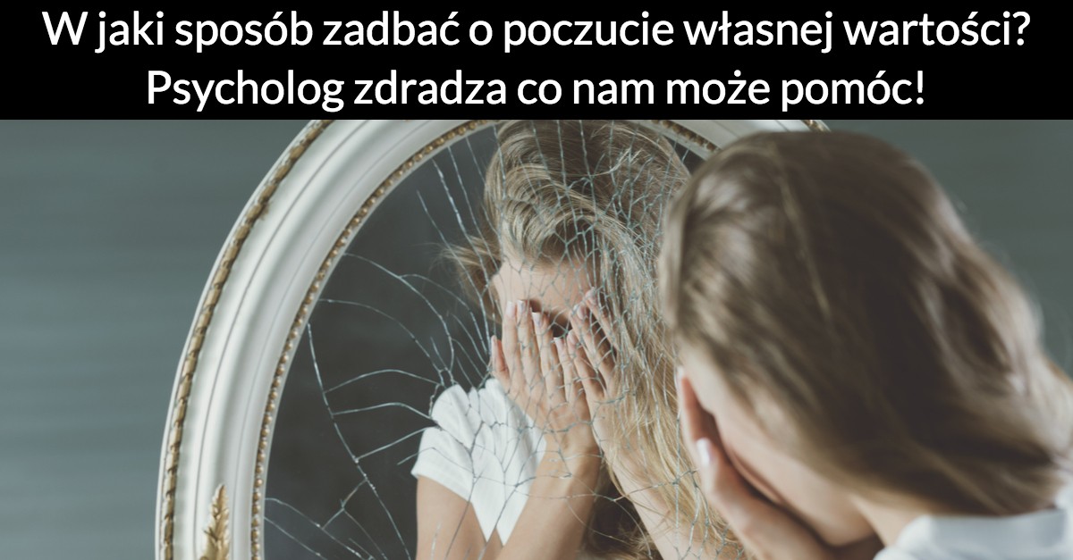 W jaki sposób zadbać o poczucie własnej wartości? Psycholog zdradza co nam może pomóc!